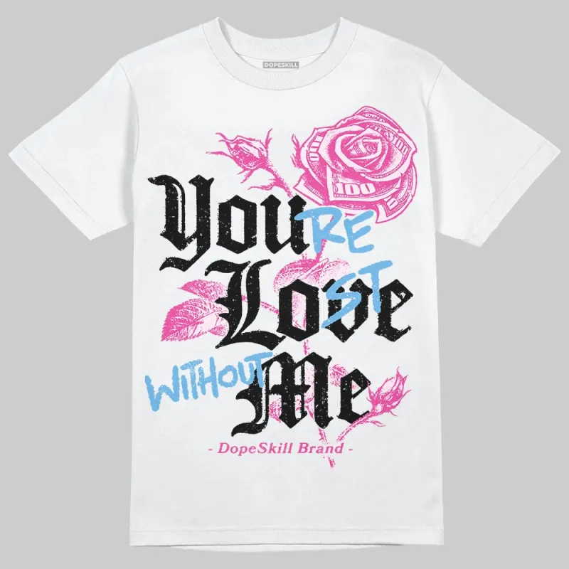 Triple Pink Dunk DopeSkill T-Shirt You’re Lost Without Me Graphic sold by DopeSkill
