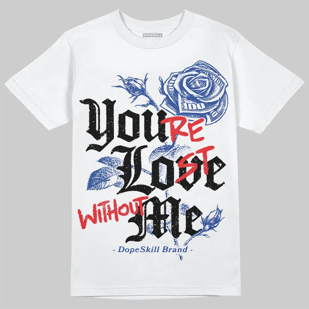 Royal Blue Collection DopeSkill T-Shirt You’re Lost Without Me Graphic sold by DopeSkill