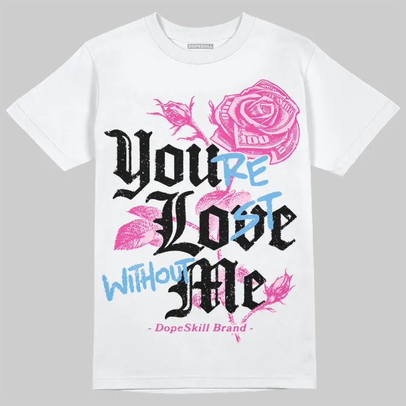 Pink Collection DopeSkill T-Shirt You’re Lost Without Me Graphic sold by DopeSkill