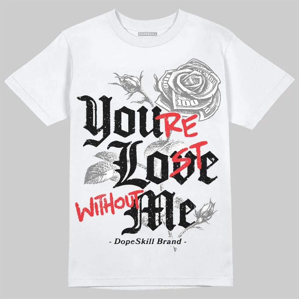 Grey Collection DopeSkill T-Shirt You’re Lost Without Me Graphic sold by DopeSkill