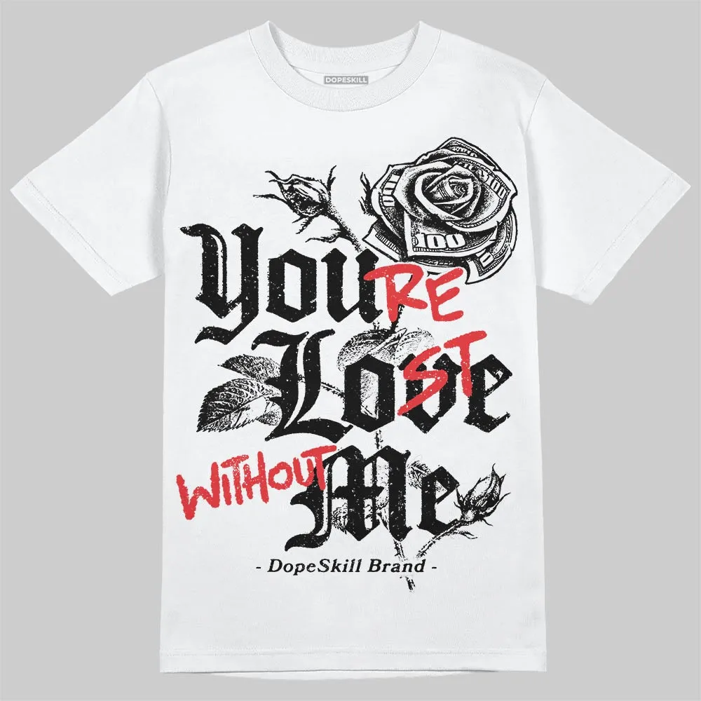 Black and White Collection DopeSkill T-Shirt You’re Lost Without Me Graphic sold by DopeSkill product image thumbnail 2