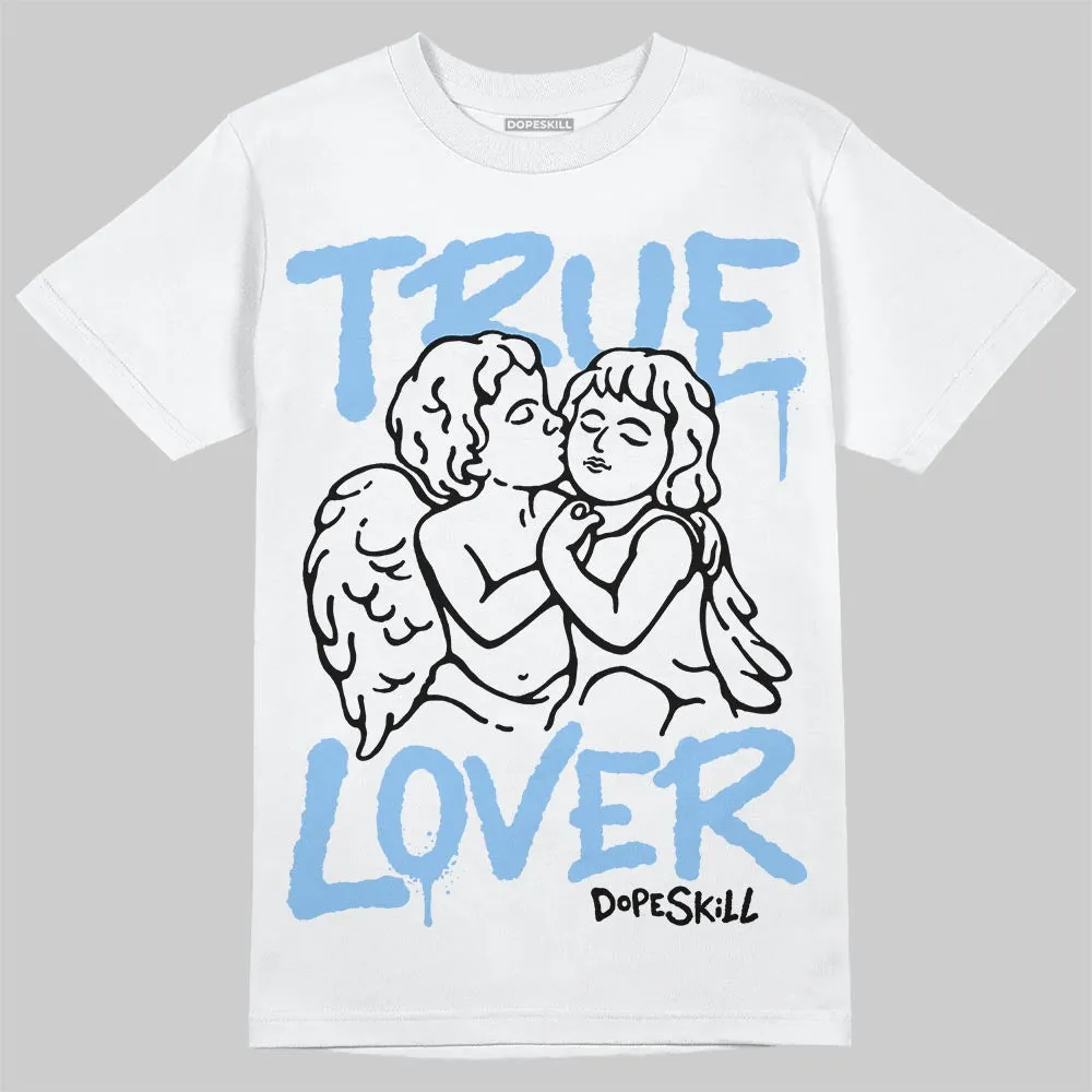 University Blue 6s DopeSkill T-Shirt True Lover Graphic sold by DopeSkill