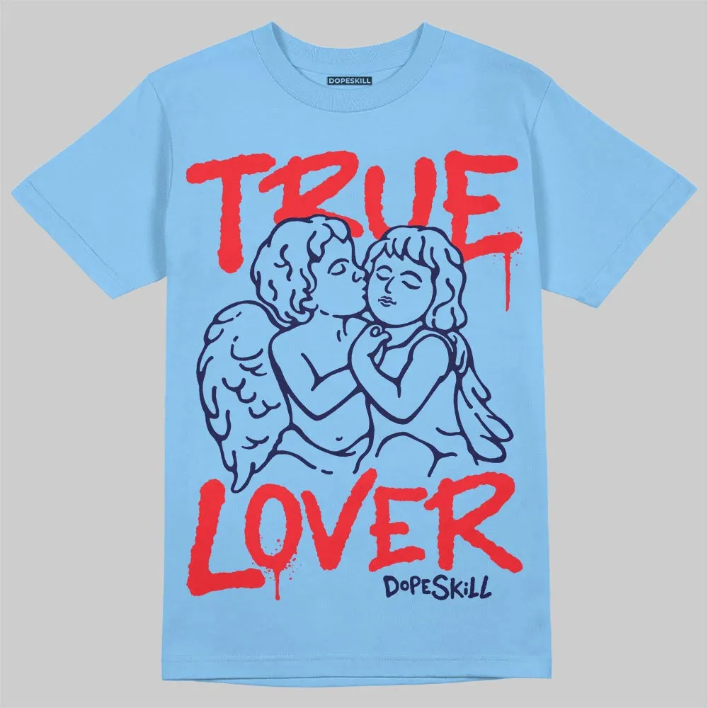 University Blue 6s DopeSkill T-Shirt True Lover Graphic sold by DopeSkill product image thumbnail 3