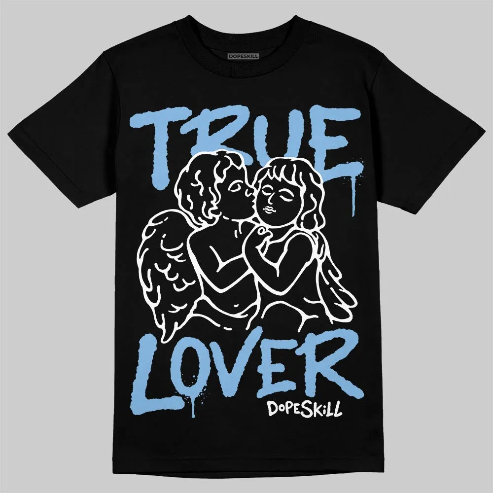 University Blue 6s DopeSkill T-Shirt True Lover Graphic sold by DopeSkill product image thumbnail 2