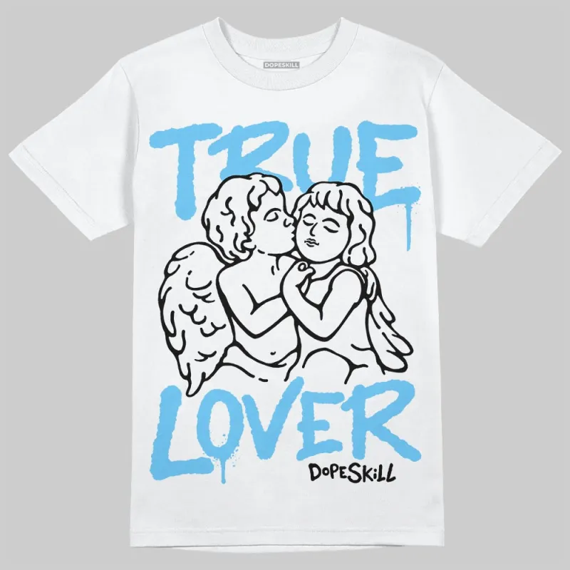 Legend Blue 11s DopeSkill T-Shirt True Lover Graphic sold by DopeSkill