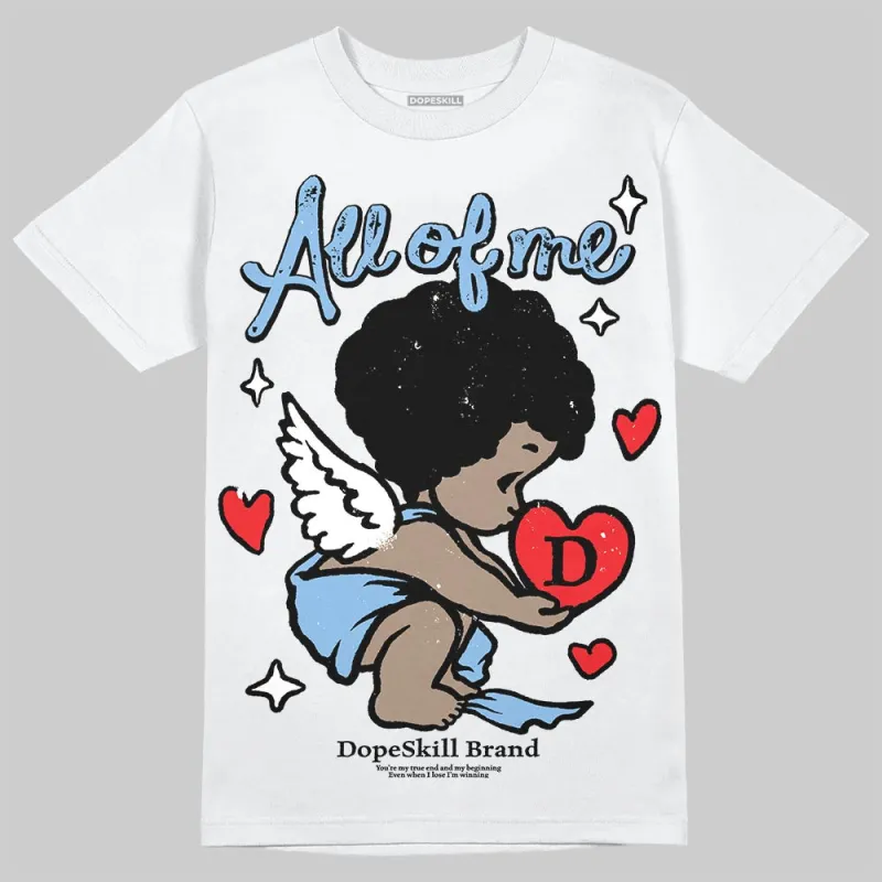 University Blue 6s DopeSkill T-Shirt All Of Me Graphic sold by DopeSkill
