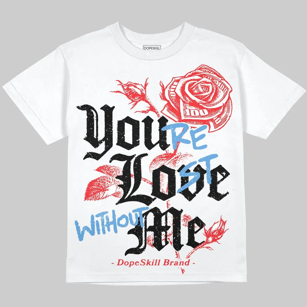 Cherry 11s DopeSkill Oversize Print T-Shirt You’re Lost Without Me Graphic sold by DopeSkill