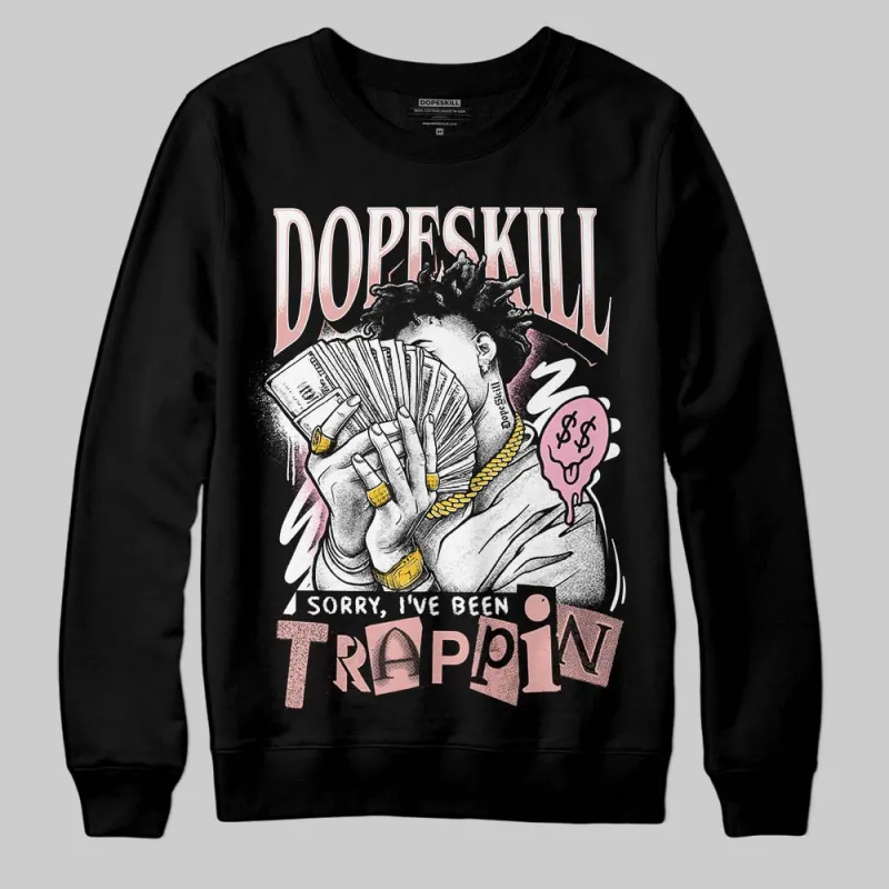 Rust Pink 1s 2025 DopeSkill Sweatshirt Sorry I've Been Trappin Graphic sold by DopeSkill