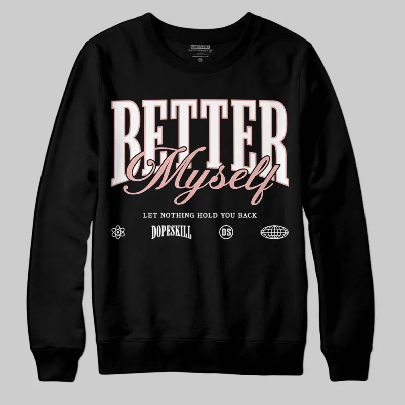 Rust Pink 1s 2025 DopeSkill Sweatshirt Better Myself Graphic sold by DopeSkill