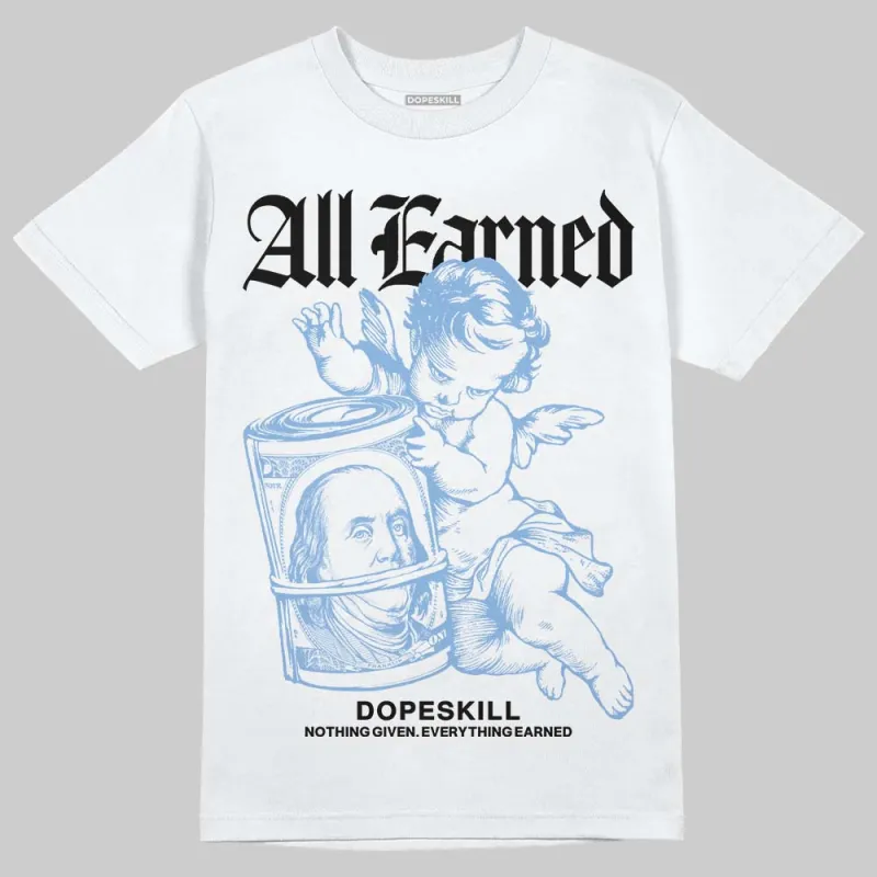 University Blue 5s DopeSkill T-Shirt All Earned Graphic sold by DopeSkill