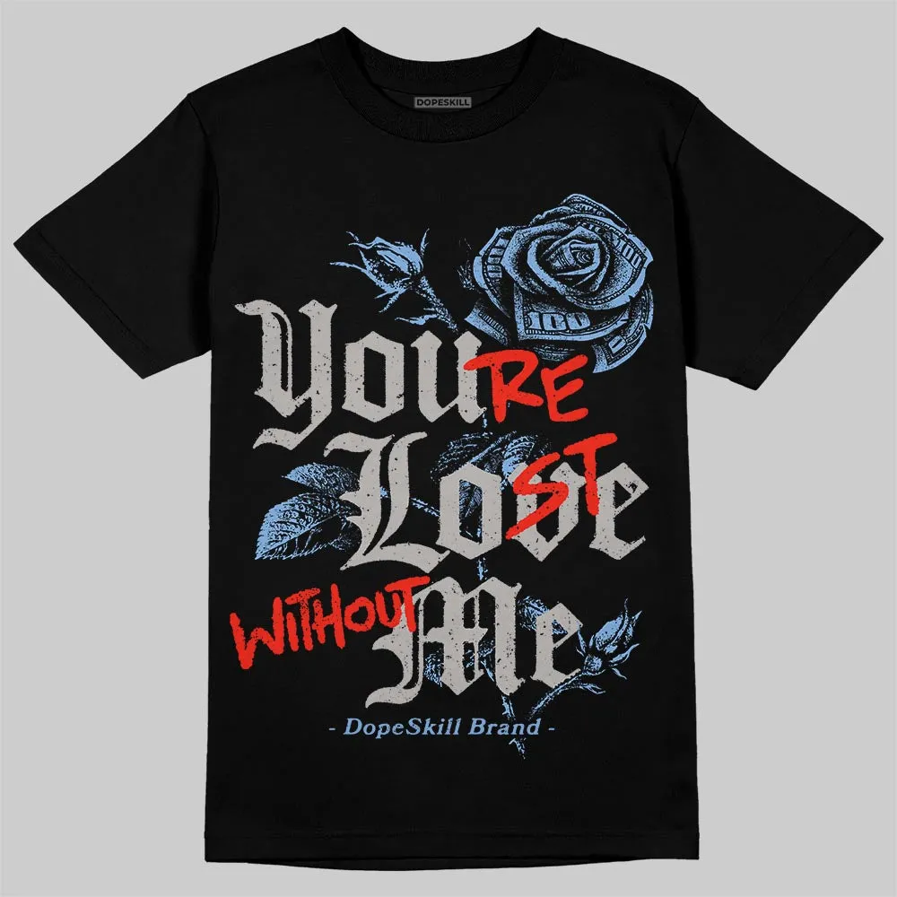 University Blue 5s DopeSkill T-Shirt You’re Lost Without Me Graphic sold by DopeSkill product image thumbnail 2