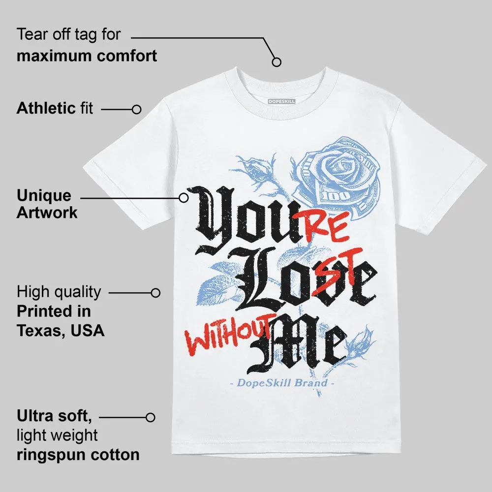 University Blue 5s DopeSkill T-Shirt You’re Lost Without Me Graphic sold by DopeSkill product image thumbnail 3