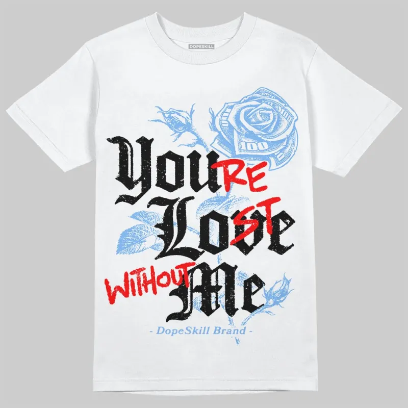 Powder Blue 9s DopeSkill T-Shirt You’re Lost Without Me Graphic sold by DopeSkill