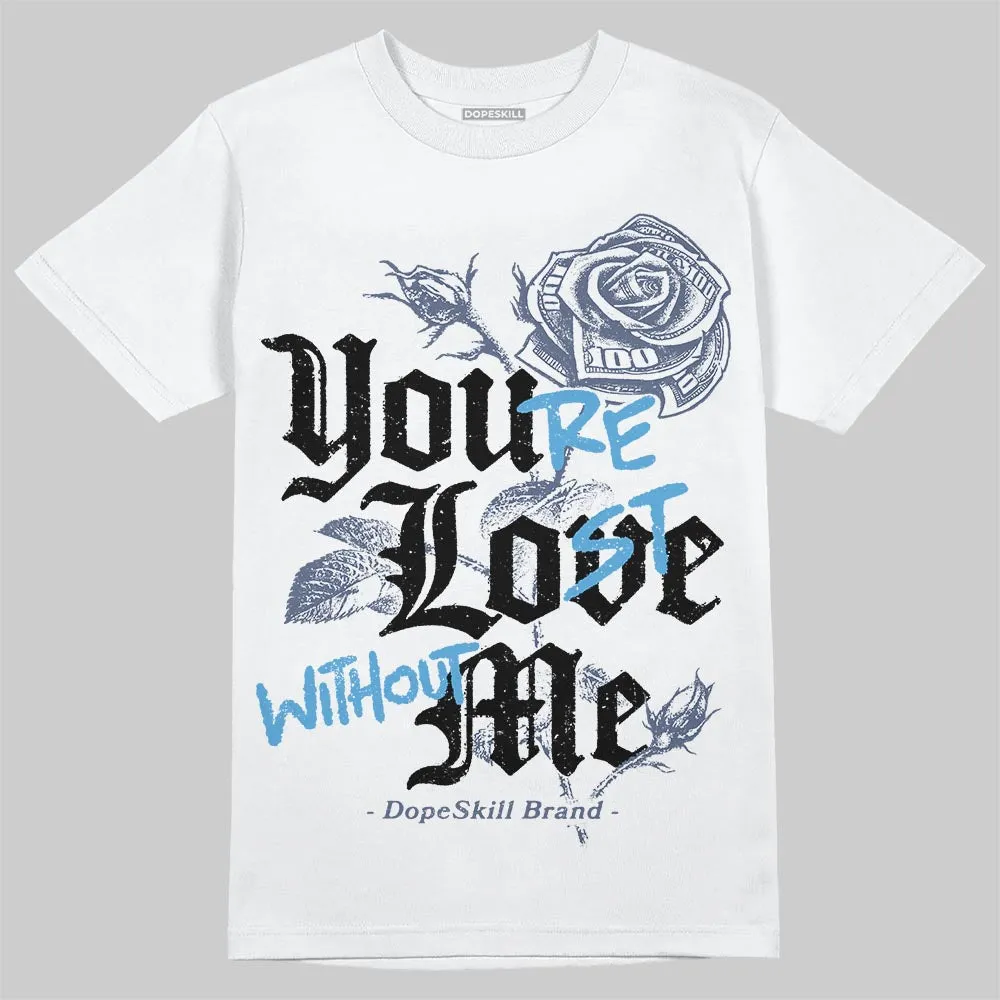 Diffused Blue 11s DopeSkill T-Shirt You’re Lost Without Me Graphic sold by DopeSkill