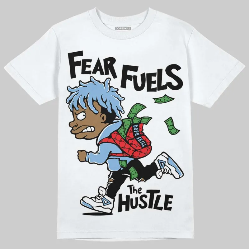 University Blue 6s DopeSkill T-Shirt Fear Fuels The Hustle Graphic sold by DopeSkill