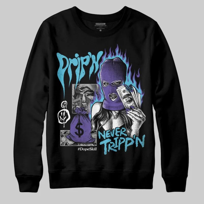 Aqua 8s DopeSkill Sweatshirt Drip'n Never Tripp'n Graphic sold by DopeSkill