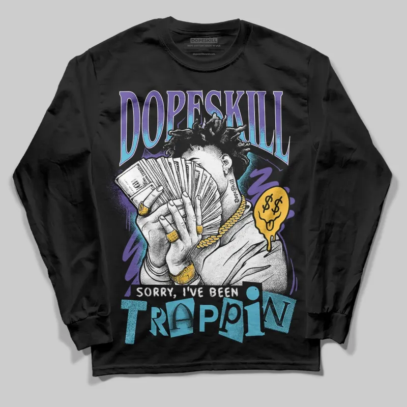 Aqua 8s DopeSkill Long Sleeve T-Shirt Sorry I've Been Trappin Graphic sold by DopeSkill