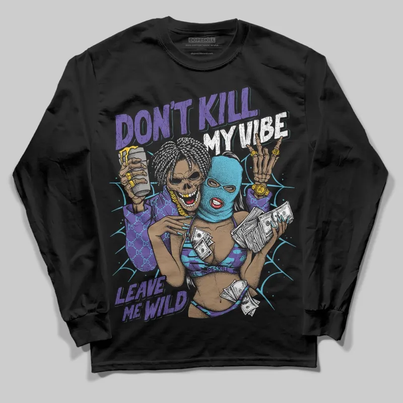 Aqua 8s DopeSkill Long Sleeve T-Shirt Don't Kill My Vibe Graphic sold by DopeSkill