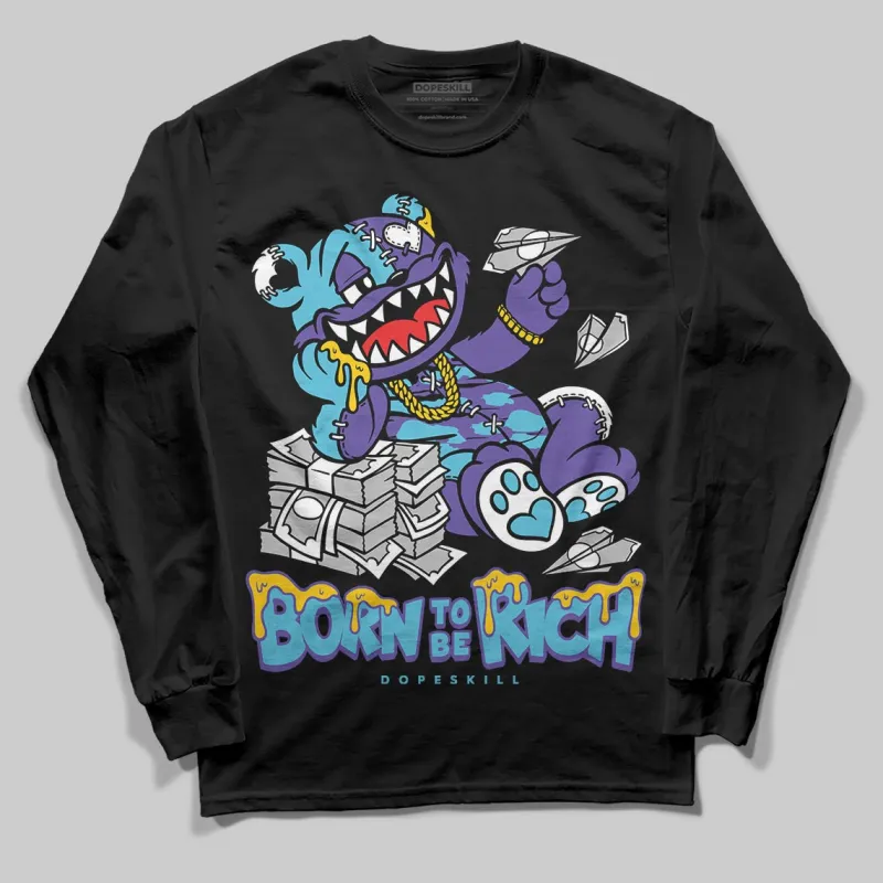 Aqua 8s DopeSkill Long Sleeve T-Shirt Born To Be Rich Graphic sold by DopeSkill