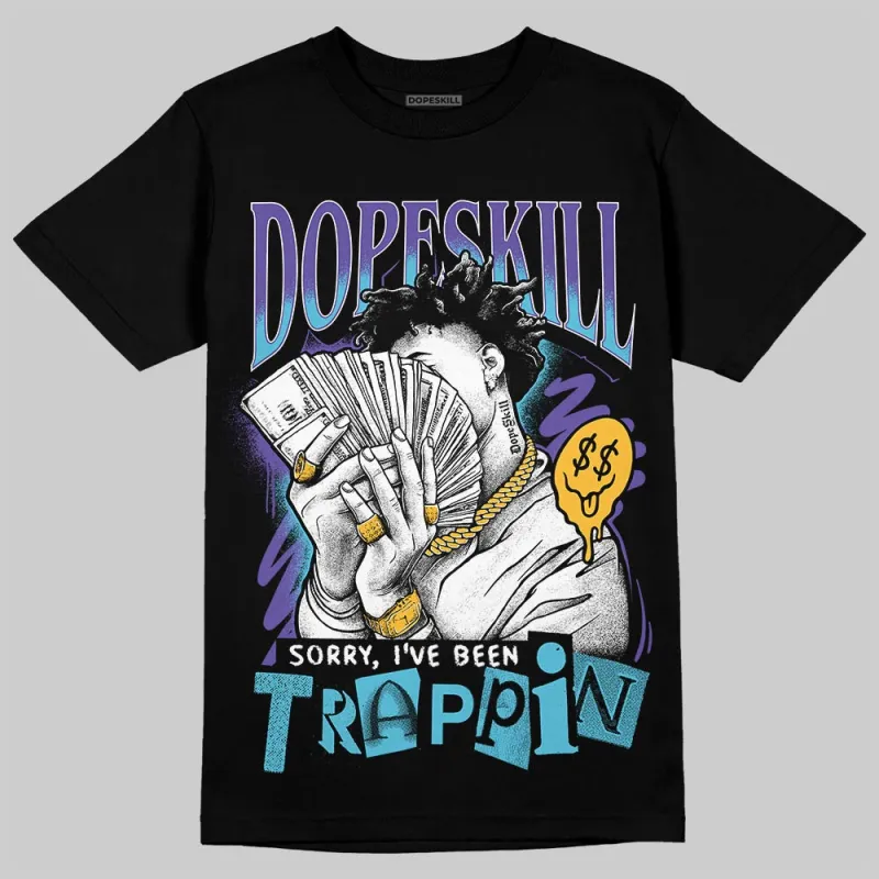 Aqua 8s DopeSkill T-Shirt Sorry I've Been Trappin Graphic sold by DopeSkill