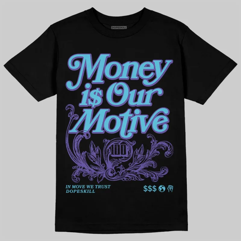 Aqua 8s DopeSkill T-Shirt Money Is Our Motive Typo Graphic sold by DopeSkill