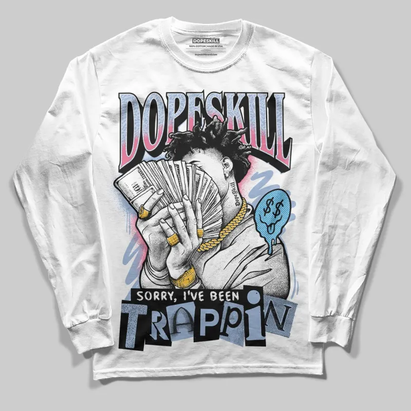 Denim Pink Glow 3s DopeSkill Long Sleeve T-Shirt Sorry I've Been Trappin Graphic sold by DopeSkill