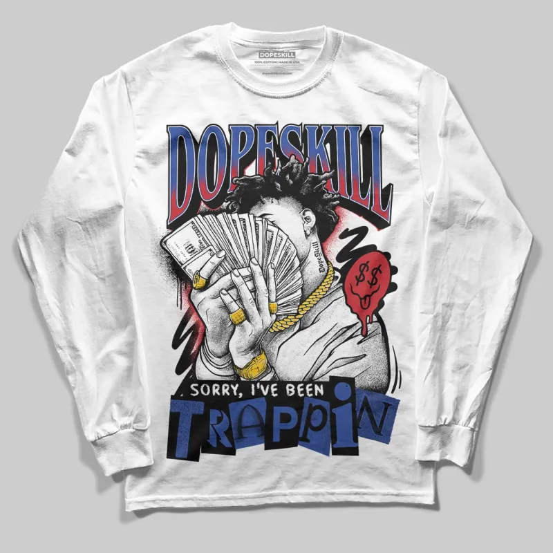 Rare Air 4s DopeSkill Long Sleeve T-Shirt Sorry I've Been Trappin Graphic sold by DopeSkill