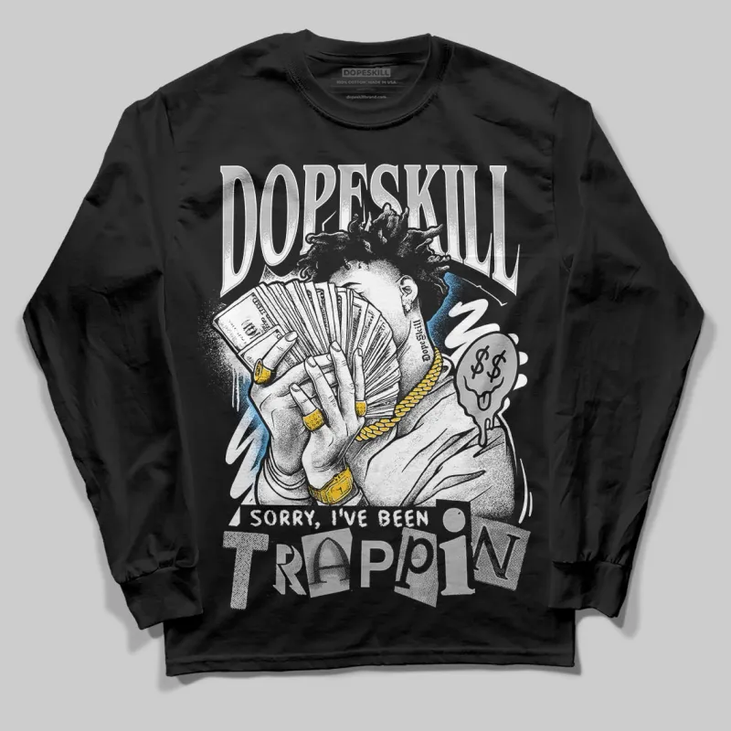 Steel 10s DopeSkill Long Sleeve T-Shirt Sorry I've Been Trappin Graphic made by DopeSkill