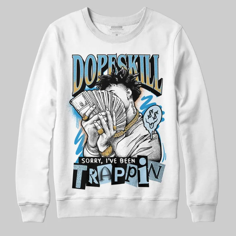 Denim 4s DopeSkill Sweatshirt Sorry I've Been Trappin Graphic sold by DopeSkill