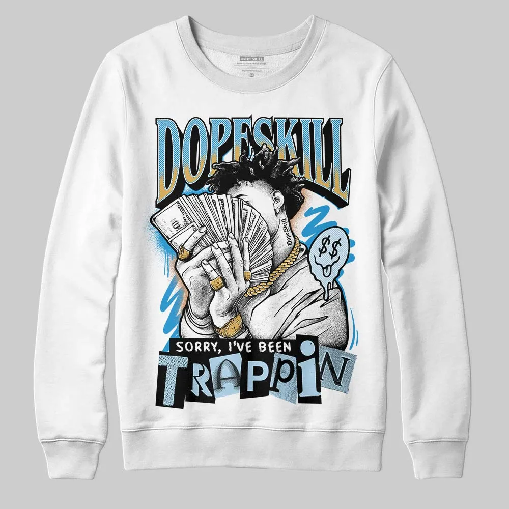 Denim 4s DopeSkill Sweatshirt Sorry I've Been Trappin Graphic sold by DopeSkill