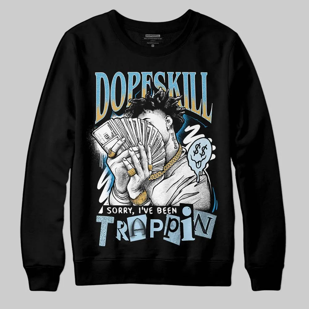 Denim 4s DopeSkill Sweatshirt Sorry I've Been Trappin Graphic sold by DopeSkill product image thumbnail 2