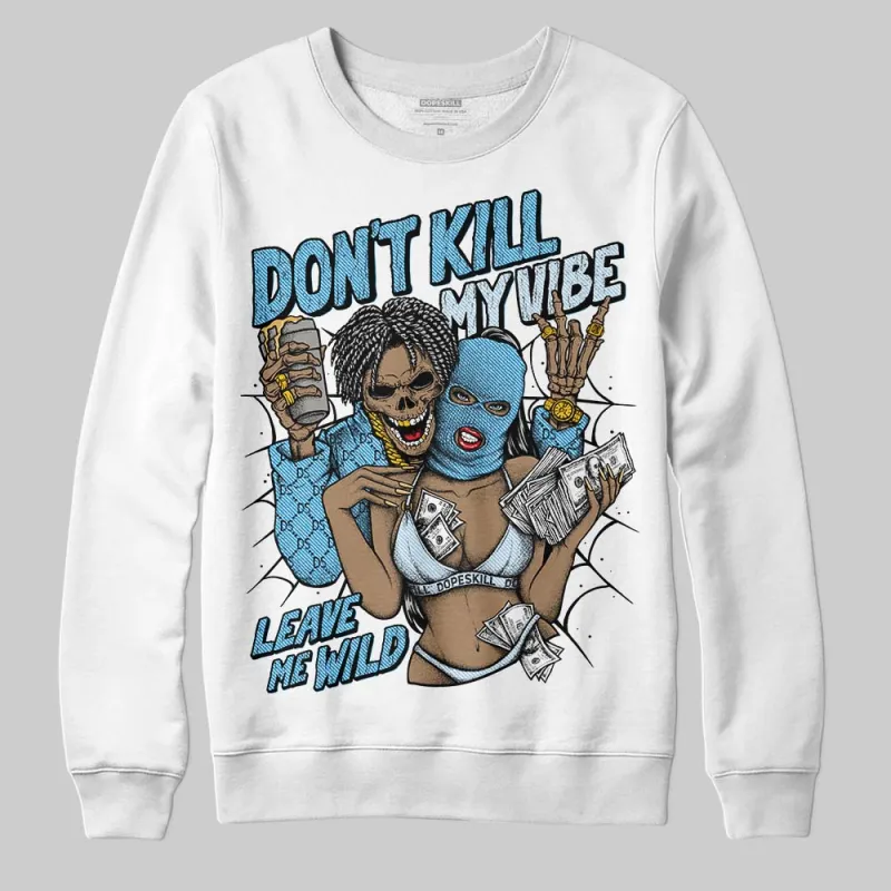Denim 4s DopeSkill Sweatshirt Don't Kill My Vibe Graphic made by DopeSkill