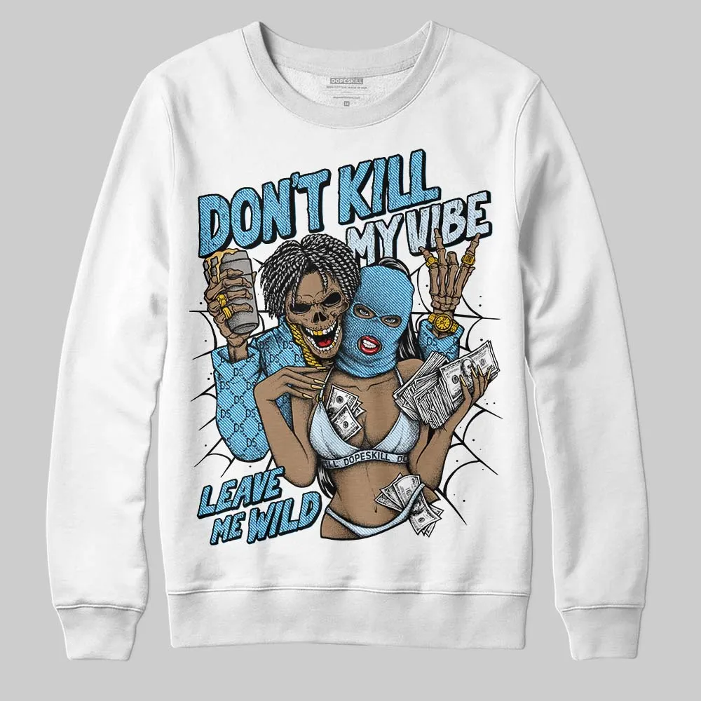 Denim 4s DopeSkill Sweatshirt Don't Kill My Vibe Graphic sold by DopeSkill