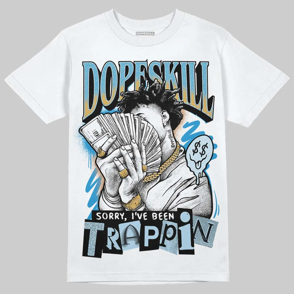 Denim 4s DopeSkill T-Shirt Sorry I've Been Trappin Graphic sold by DopeSkill