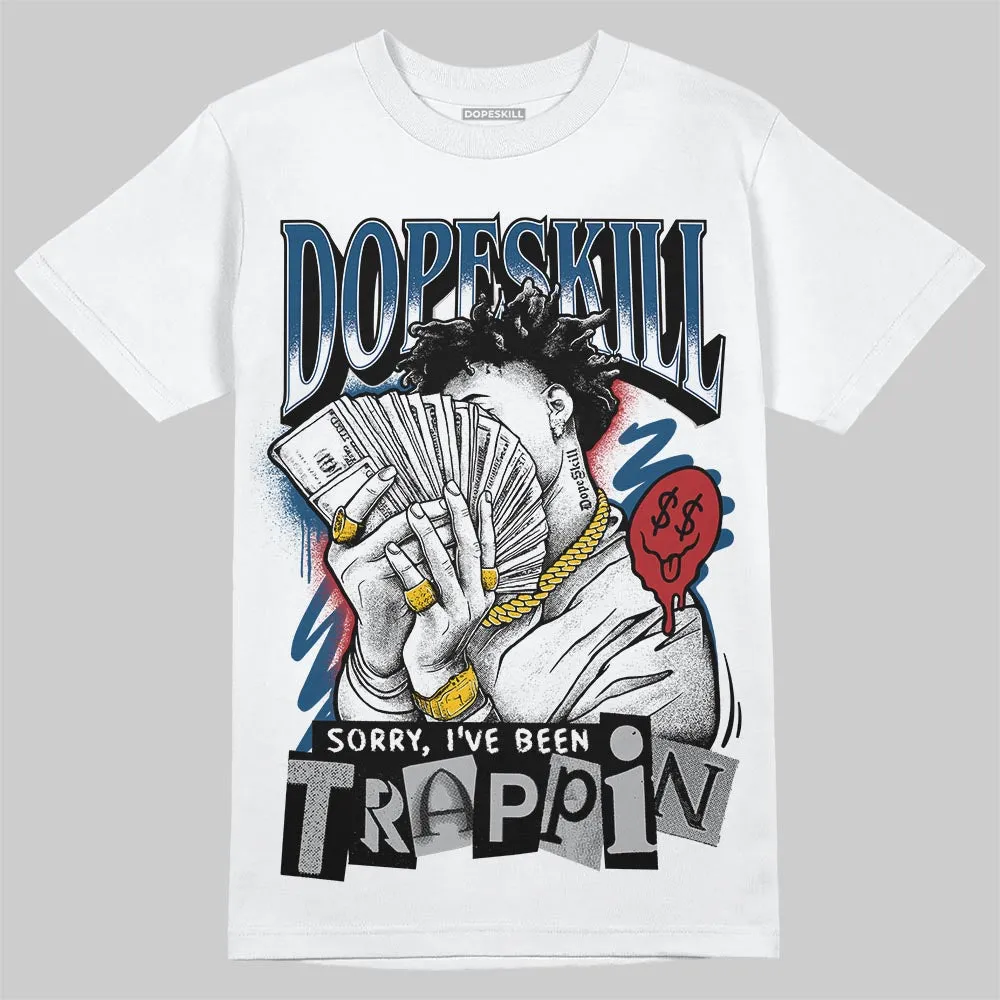 French Blue 12s DopeSkill T-Shirt Sorry I've Been Trappin Graphic sold by DopeSkill