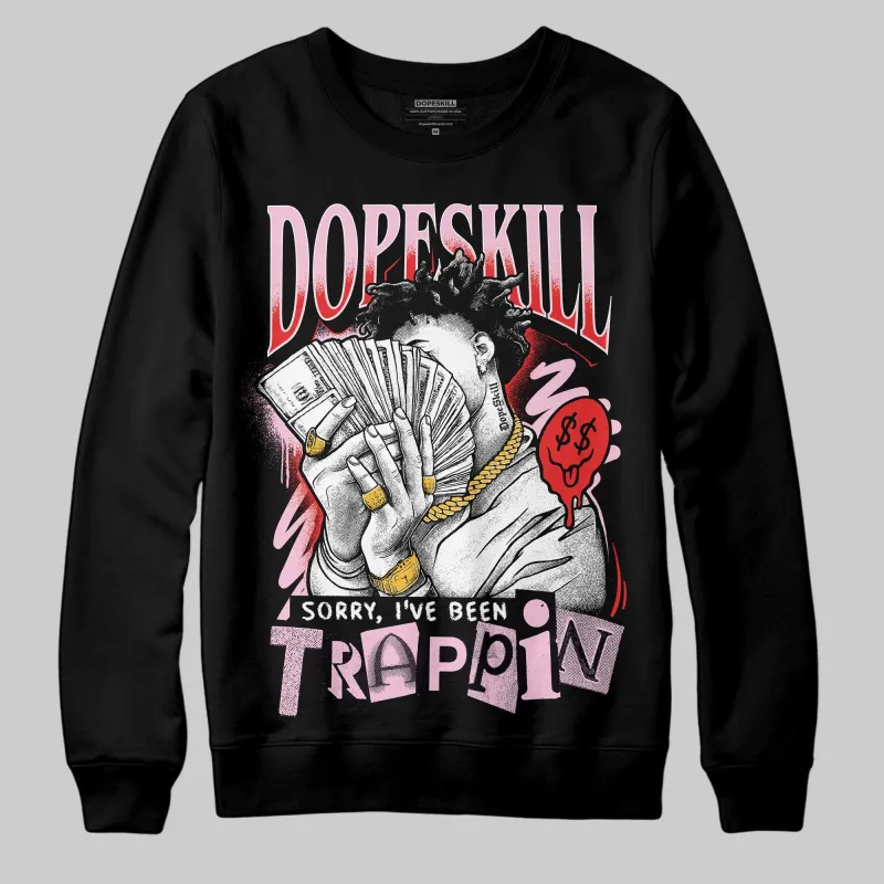 Arctic Pink 5s DopeSkill Sweatshirt Sorry I've Been Trappin Graphic sold by DopeSkill