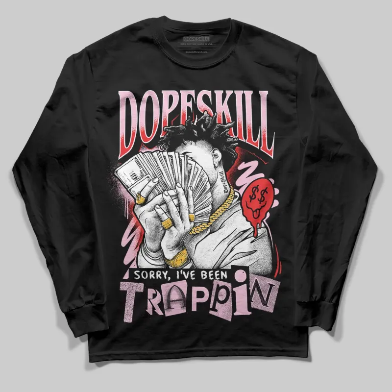 Arctic Pink 5s DopeSkill Long Sleeve T-Shirt Sorry I've Been Trappin Graphic sold by DopeSkill