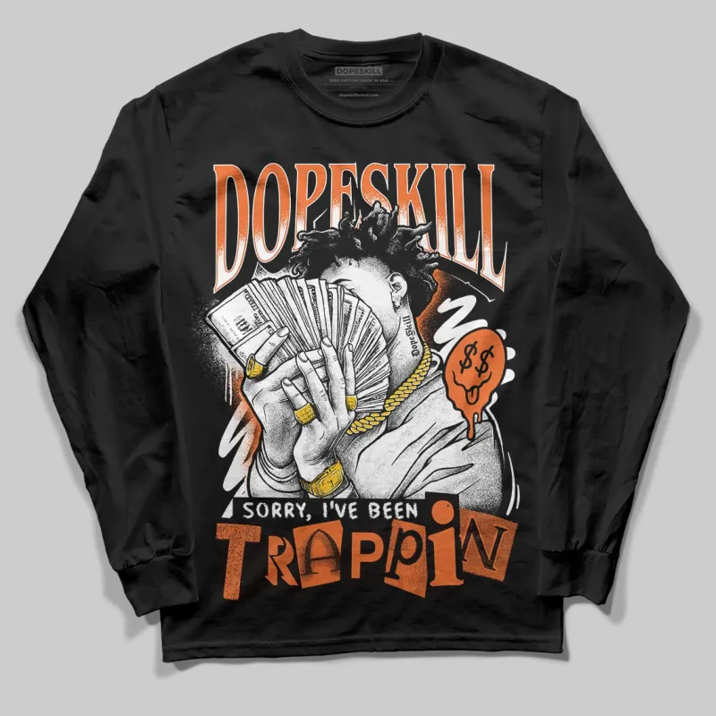 Shattered Backboard 1s DopeSkill Long Sleeve T-Shirt Sorry I've Been Trappin Graphic sold by DopeSkill