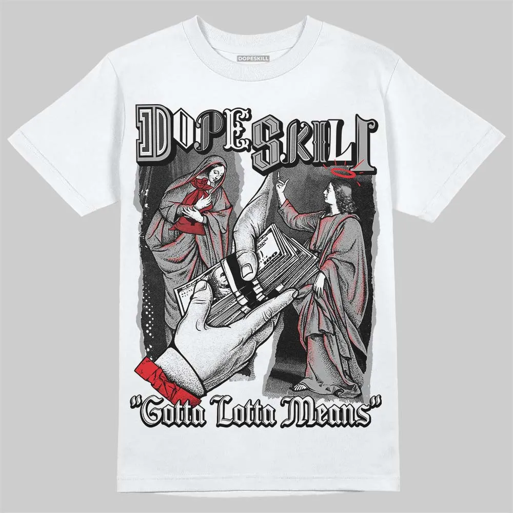 White Thunder 4s DopeSkill T-Shirt Gotta Lotta Means Graphic sold by DopeSkill product image thumbnail 2