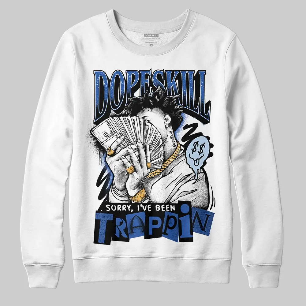 Awake NY x Racer Blue 5s DopeSkill Sweatshirt Sorry I've Been Trappin Graphic sold by DopeSkill