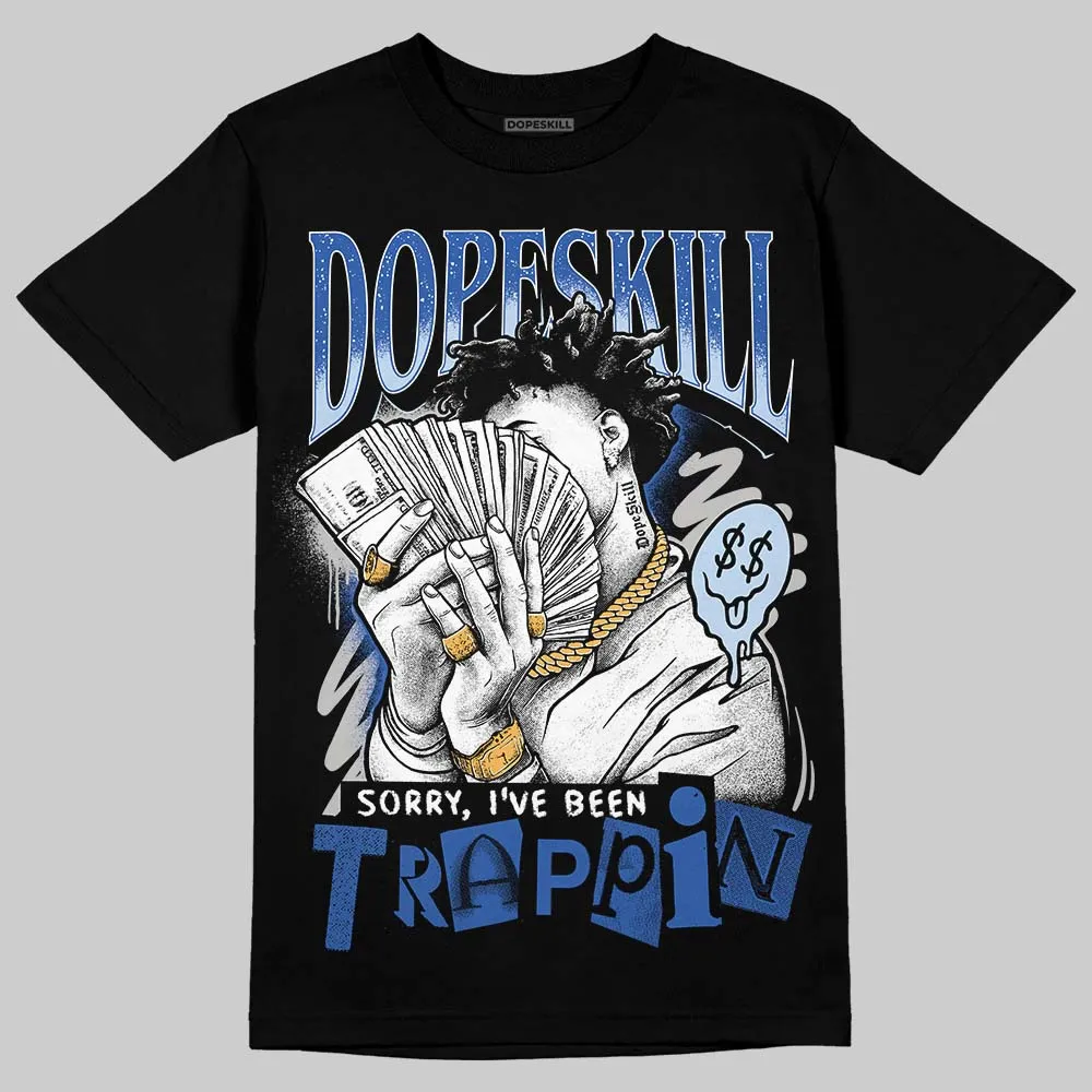 Awake NY x Racer Blue 5s DopeSkill T-Shirt Sorry I've Been Trappin Graphic sold by DopeSkill product image thumbnail 2