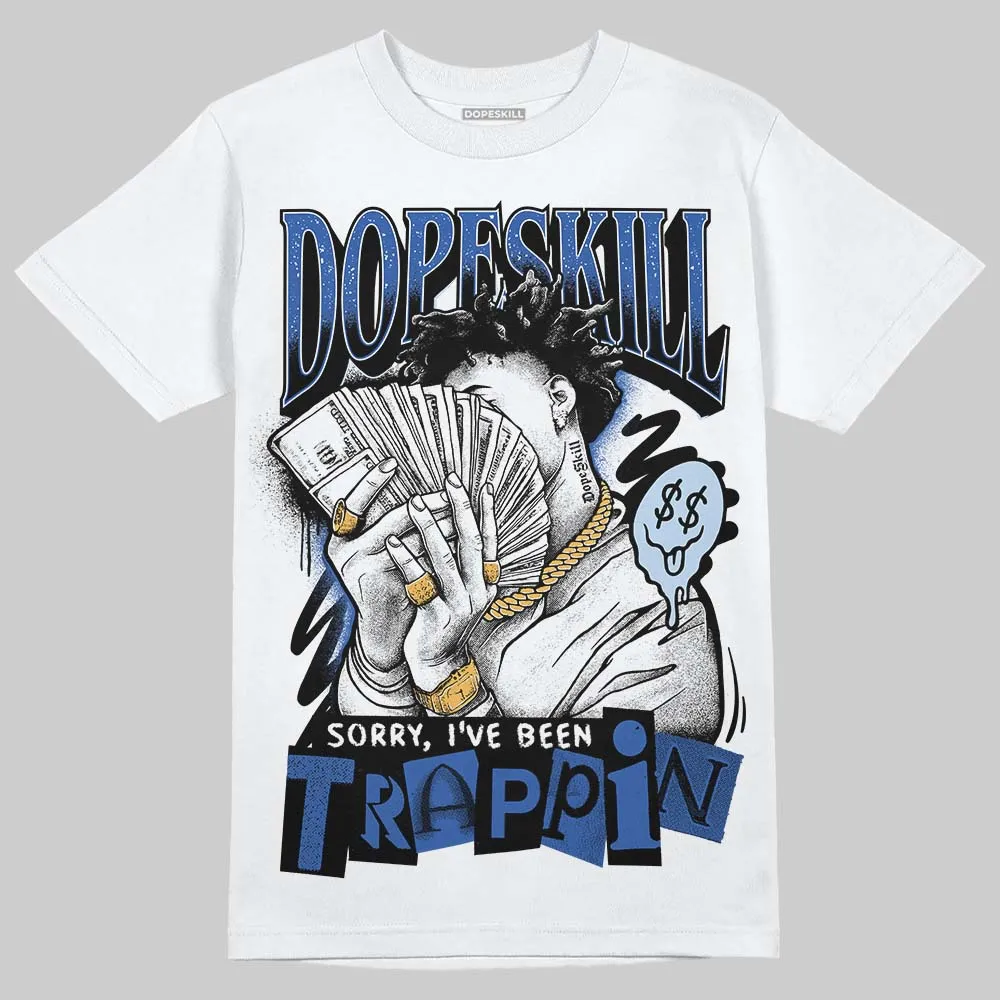Awake NY x Racer Blue 5s DopeSkill T-Shirt Sorry I've Been Trappin Graphic sold by DopeSkill