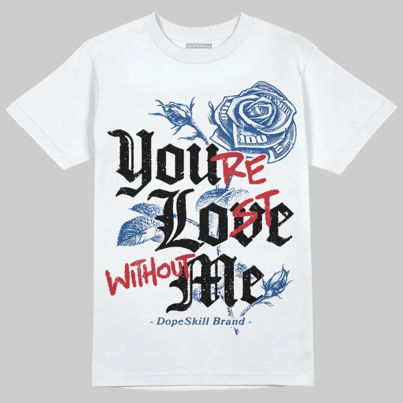 Storm Blue 1s 2025 DopeSkill T-Shirt You’re Lost Without Me Graphic sold by DopeSkill