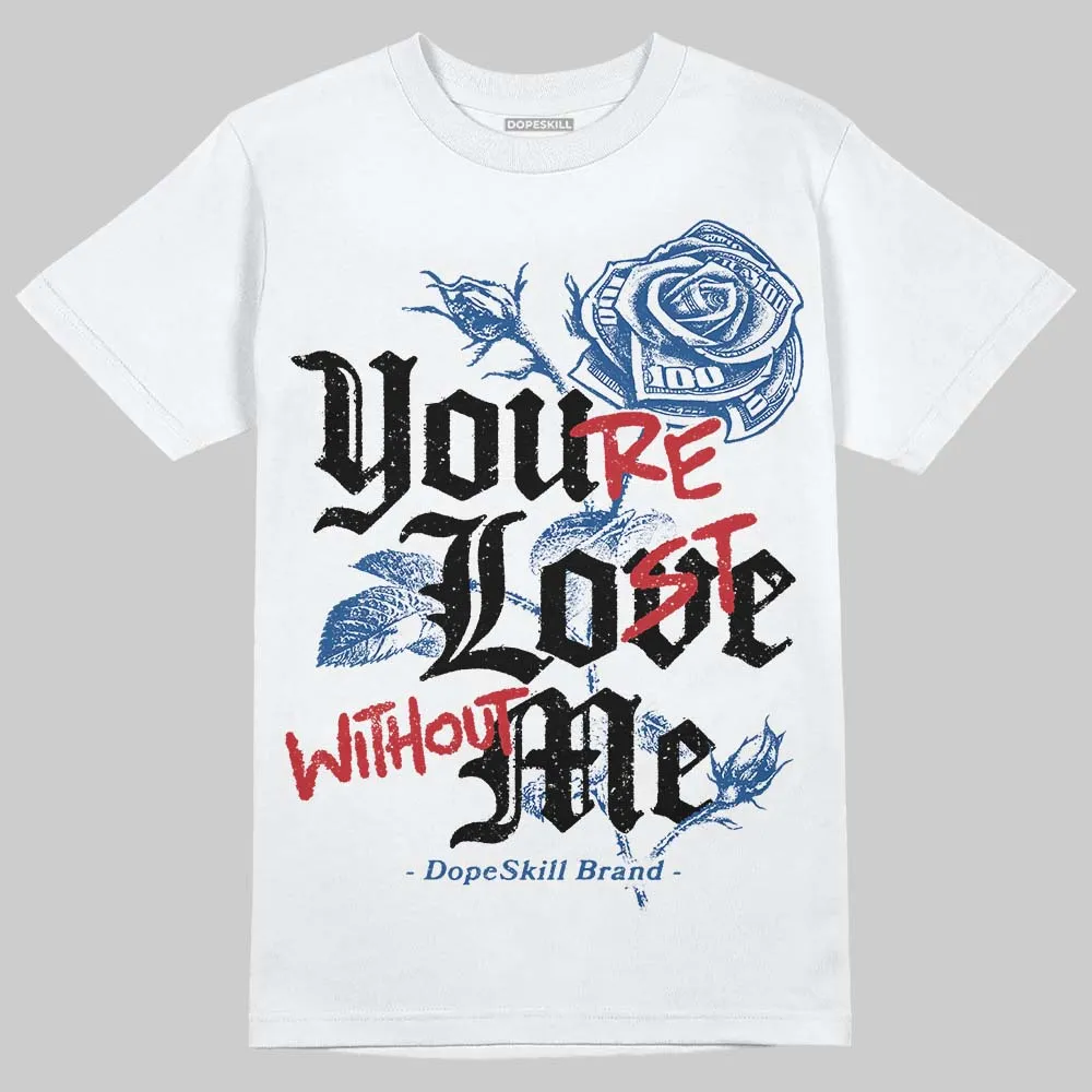 Storm Blue 1s 2025 DopeSkill T-Shirt You’re Lost Without Me Graphic sold by DopeSkill