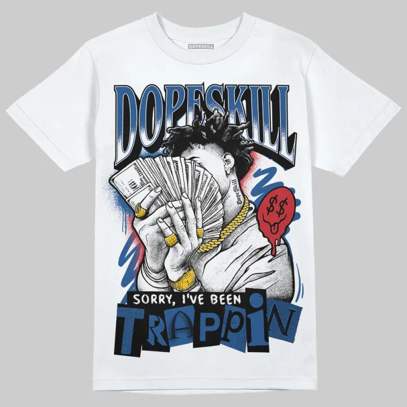 Storm Blue 1s 2025 DopeSkill T-Shirt Sorry I've Been Trappin Graphic sold by DopeSkill