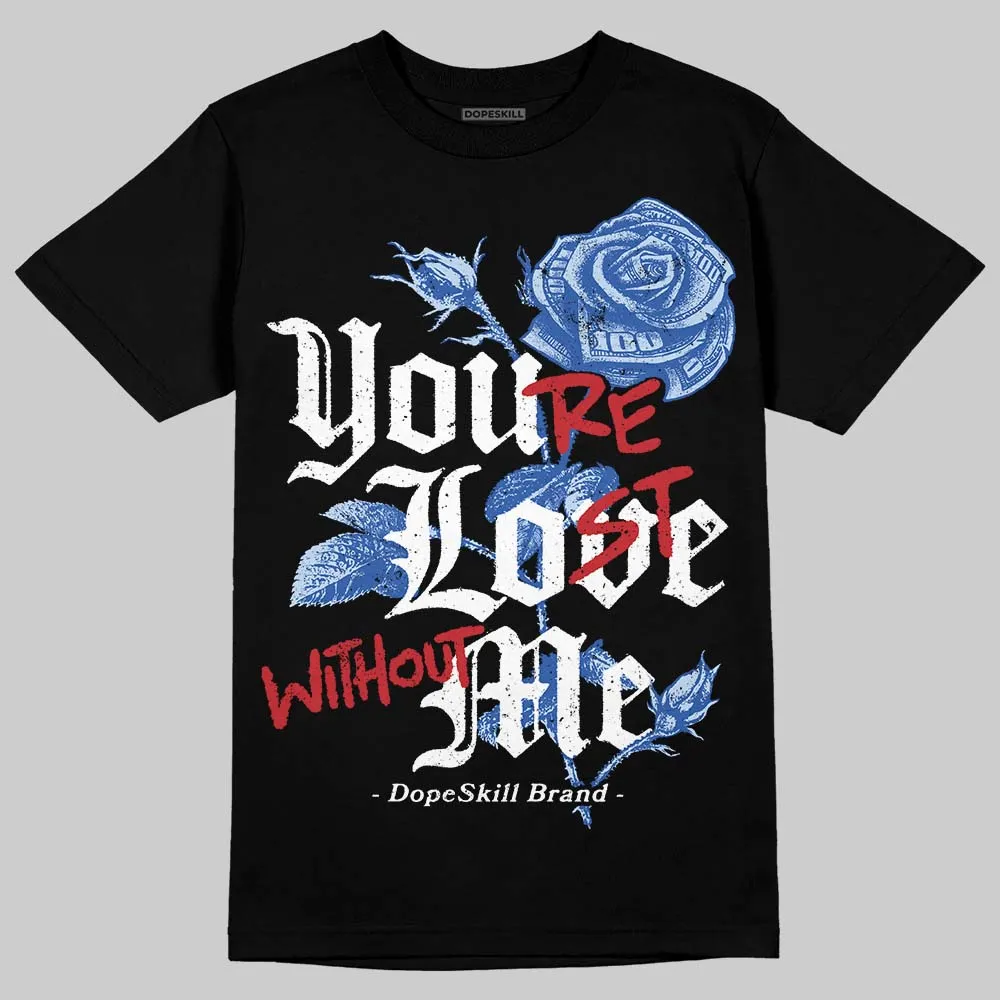 Awake NY x Racer Blue 5s DopeSkill T-Shirt You’re Lost Without Me Graphic sold by DopeSkill product image thumbnail 2