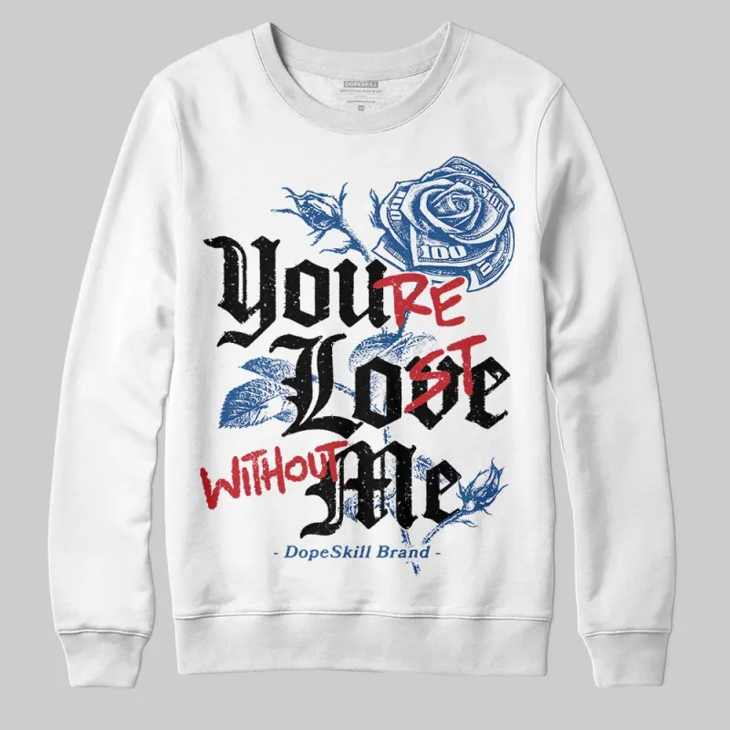 Storm Blue 1s 2025 DopeSkill Sweatshirt You’re Lost Without Me Graphic sold by DopeSkill