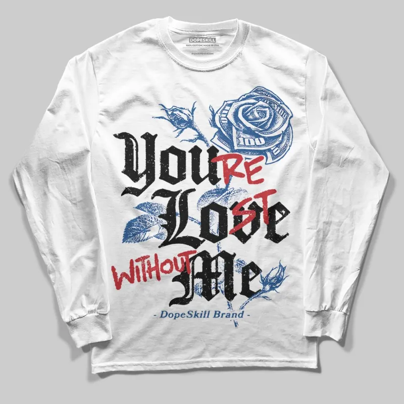 Storm Blue 1s 2025 DopeSkill Long Sleeve T-Shirt You’re Lost Without Me Graphic sold by DopeSkill