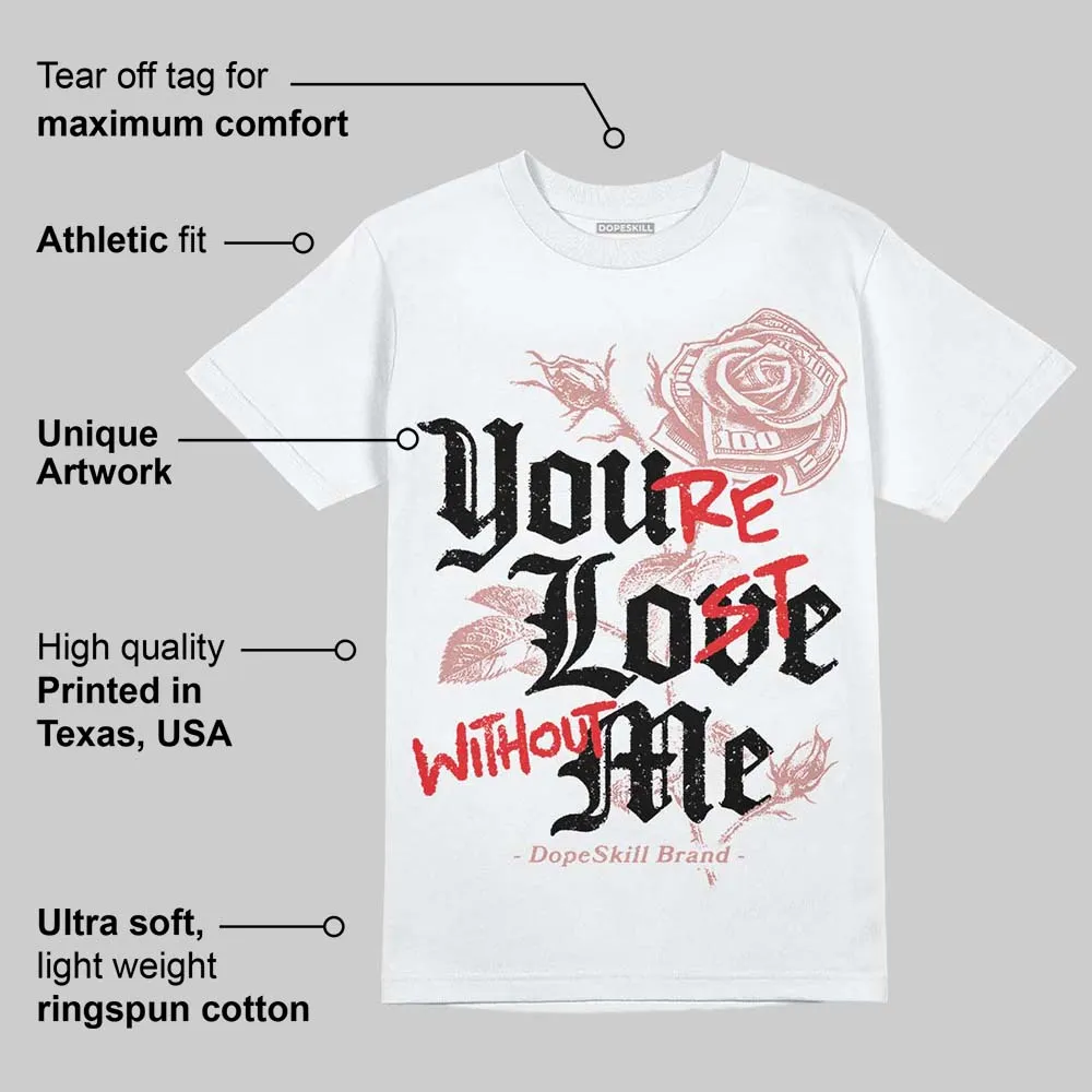 Dusty Rose 40s DopeSkill T-Shirt You’re Lost Without Me Graphic sold by DopeSkill product image thumbnail 3