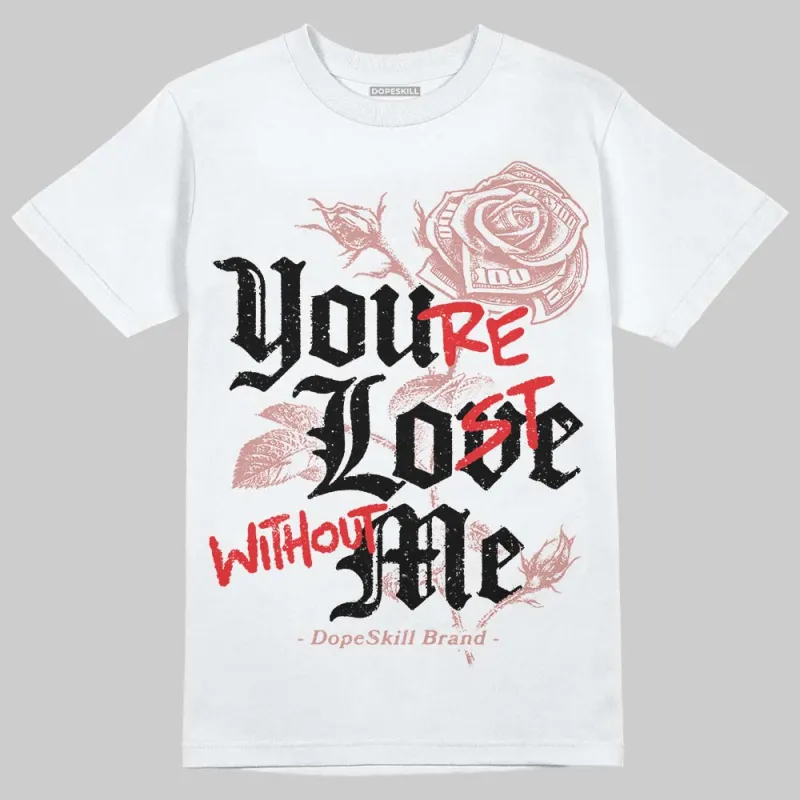 Dusty Rose 40s DopeSkill T-Shirt You’re Lost Without Me Graphic sold by DopeSkill
